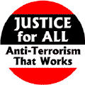 Justice for All: Anti-Terrorism that Works--POLITICAL BUTTON