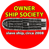 Owner Ship Society--POLITICAL BUTTON