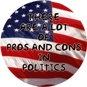 There are a Lot of Pros and Cons in Politics--FUNNY POLITICAL BUTTON