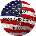There are a Lot of Pros and Cons in Politics--FUNNY POLITICAL BUTTON