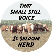 Small Still Voice Seldom Herd--POLITICAL BUTTON