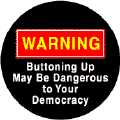 Warning: Buttoning Up May Be Dangerous to Democracy--POLITICAL POSTER