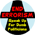 End Errorism - Speak Up for Dumb Politicians--POLITICAL STICKERS