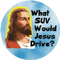 What SUV Would Jesus Drive--FUNNY SPIRITUAL WWJD BUTTON