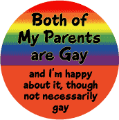 Both of My Parents are Gay - Gay Pride Flag colors--Gay Pride Rainbow Store BUTTON