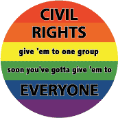 Civil Rights-Give em to one group soon you've gotta give em to EVERYONE-Gay Pride Flag Colors--Gay Pride Rainbow Store T-SHIRT