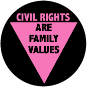 Civil Rights are Family Values - Pink Triangle--Gay Pride Rainbow Store BUTTON