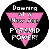 Dawning of a New Age - Pyramid Power - Pink Triangle--Gay Pride Rainbow Store BUTTON