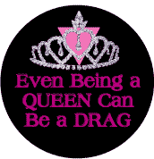 Even Being a Queen Can Be a Drag - Tiara with Pink Triangle - Funny Gay Pride Rainbow Store FUNNY BUTTON