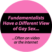 Fundamentalists Have a Different View of Gay Sex - Often on Video or the Internet--Gay Pride Rainbow Store FUNNY BUTTON