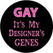 Gay - It's My Designer's Genes--Gay Pride Rainbow Store FUNNY BUTTON