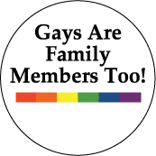 Gays are Family Members Too - Rainbow Pride Bar--Gay Pride Rainbow Store BUTTON