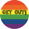 Get Out - Gay Pride Flag Colors--Gay Pride Rainbow Store STICKERS