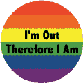 I'm Out Therefore I Am - Gay Pride Flag Colors--Gay Pride Rainbow Store MAGNET