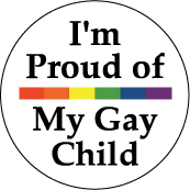 I'm Proud of My Gay Child - Rainbow Pride Bar--Gay Pride Rainbow Store BUTTON