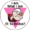 I am what I am  Popeye - Et Tu Brutus - Pink Triangle--Gay Pride Rainbow Store FUNNY MAGNET