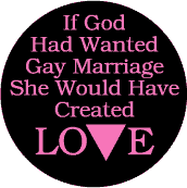 If God Had Wanted Gay Marriage She Would Have Created Love - Pink Triangle--Gay Pride Rainbow Store BUMPER STICKER