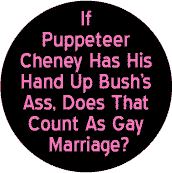 If Puppeteer Cheney Has His Hand Up Bush's Ass Does That Count as Gay Marriage?--Gay Pride Rainbow Store T-SHIRT