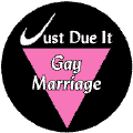 Just Due It - Gay Marriage - Pink Triangle--Gay Pride Rainbow Store BUMPER STICKER