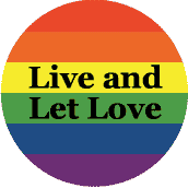 Live and Let Love - Gay Pride Flag Colors--Gay Pride Rainbow Store BUTTON