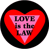 Love is the Law - Heart with Pink Triangle--Gay Pride Rainbow Store BUTTON