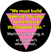 MLK Quote - We Must Build Dykes of Courage - Pink Triangle--Gay Pride Rainbow Shop FUNNY T-SHIRT