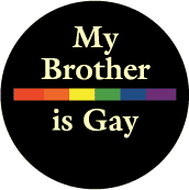 My Brother is Gay - Rainbow Pride Bar--Gay Pride Rainbow Shop BUTTON