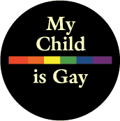 My Child is Gay - Rainbow Pride Bar--Gay Pride Rainbow Shop BUTTON