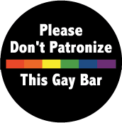 Please Don't Patronize This Gay Bar - Rainbow Pride Bar--Gay Pride Rainbow Shop FUNNY T-SHIRT