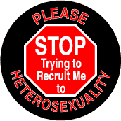 Please STOP Trying to Recruit Me to Heterosexuality - STOP Sign--Gay Pride Rainbow Shop BUTTON