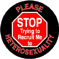Please STOP Trying to Recruit Me to Heterosexuality - STOP Sign--Gay Pride Rainbow Shop STICKERS