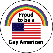 Proud to be a Gay American - Flag and Gay Pride Rainbow--Gay Pride Rainbow Shop BUTTON