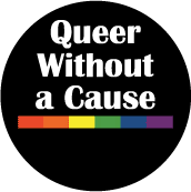 Queer without a cause - Rainbow Pride Bar--Gay Pride Rainbow Shop BUTTON
