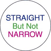 Straight But Not Narrow--Gay Pride Rainbow Shop BUTTON