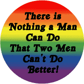 There is Nothing a Man Can Do that Two Men Can't Do Better - Gay Pride Flag Colors--Gay Pride Rainbow Shop STICKERS