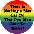 There is Nothing a Man Can Do that Two Men Can't Do Better - Gay Pride Flag Colors--Gay Pride Rainbow Shop COFFEE MUG