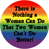 There is Nothing a Woman Can Do that Two Women Can't Do Better - Gay Pride Flag Colors CAP
