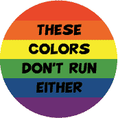 These Colors Don't Run Either - Gay Pride Flag Colors--Gay Pride Rainbow Shop POSTER