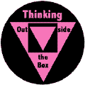 Thinking Outside the Box - Pink Triangle--Gay Pride Rainbow Shop BUTTON