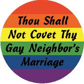 Thou Shall Not Covet Thy Gay Neighbor's Marriage - Gay Pride Flag Colors--Gay Pride Rainbow Shop BUTTON