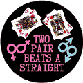 Two Pairs Beats a Straight--Gay Pride Rainbow Shop BUTTON