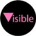 Visible - Pink Triangle--Gay Pride Rainbow Shop BUTTON