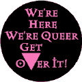 We're Here We're Queer Get Over it - Pink Triangle--Gay Pride Rainbow Shop KEY CHAIN