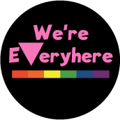 We're Everywhere - Pink Triangle and Rainbow Pride Bar--Gay Pride Rainbow Shop BUTTON