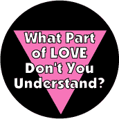 What Part of Love Don't You Understand? - Pink Triangle--Gay Pride Rainbow Shop T-SHIRT