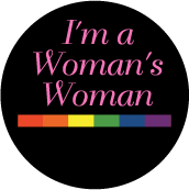 I'm a Woman's Woman - Rainbow Pride Bar--Gay Pride Rainbow Store BUTTON