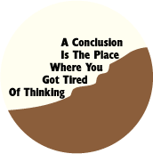 A Conclusion Is The Place Where You Got Tired Of Thinking SPIRITUAL BUTTON