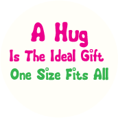 A Hug Is The Ideal Gift - One Size Fits All SPIRITUAL BUTTON