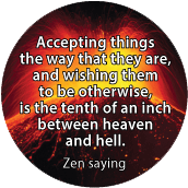 Accepting things the way that they are, and wishing them to be otherwise, is the tenth of an inch between heaven and hell. Zen saying SPIRITUAL T-SHIRT