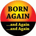 BORN AGAIN and Again and Again SPIRITUAL BUTTON